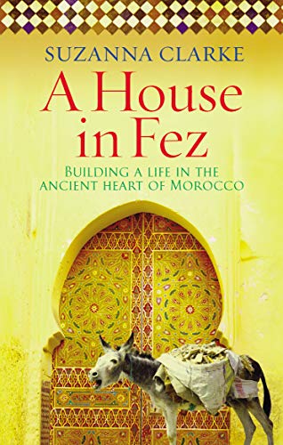 A House in Fez: Building a Life in the Ancient Heart of Morocco von Ebury Press